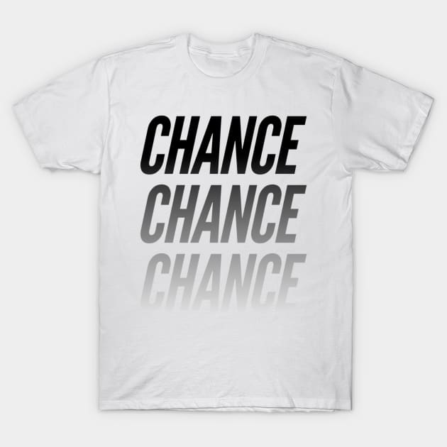 Chance chance chance T-Shirt by Spinkly